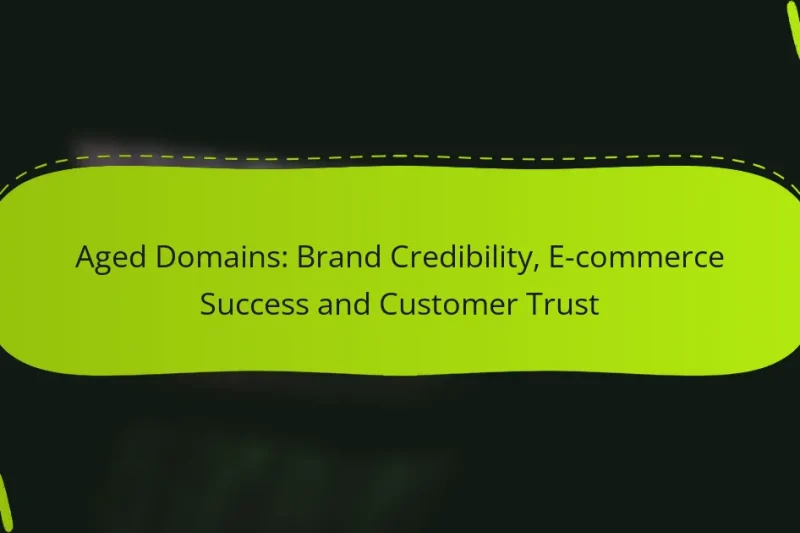 Aged Domains: Brand Credibility, E-commerce Success and Customer Trust