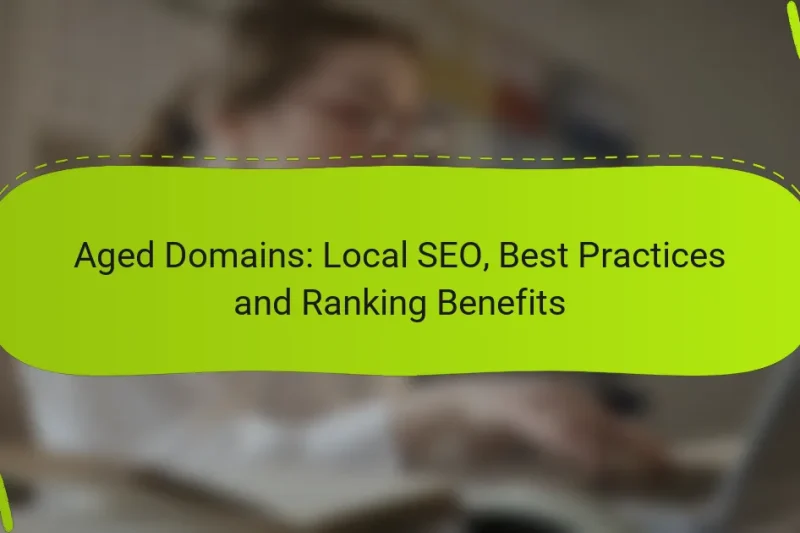 Aged Domains: Local SEO, Best Practices and Ranking Benefits
