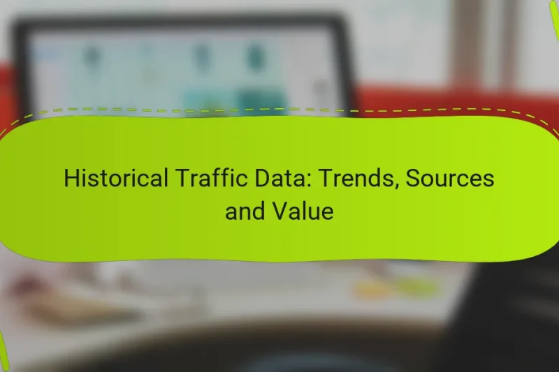 Historical Traffic Data: Trends, Sources and Value