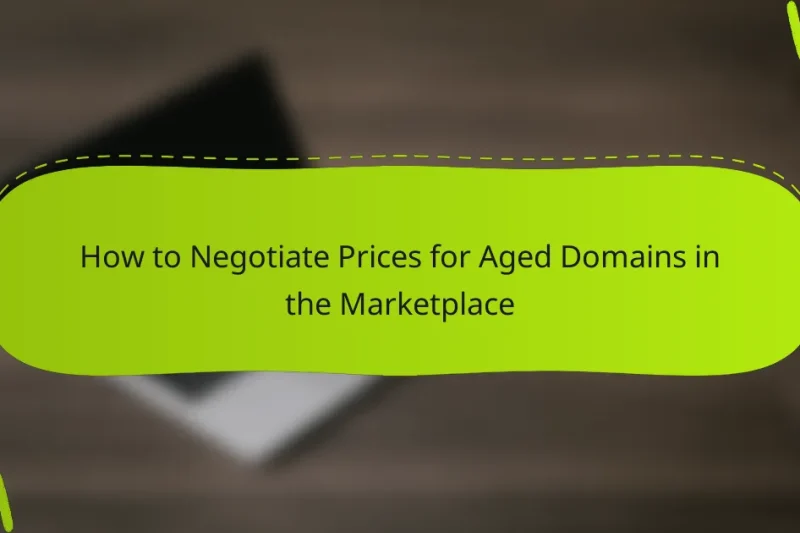 How to Negotiate Prices for Aged Domains in the Marketplace