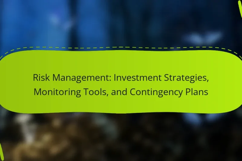 Risk Management: Investment Strategies, Monitoring Tools, and Contingency Plans