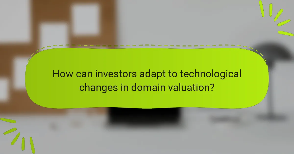 How can investors adapt to technological changes in domain valuation?
