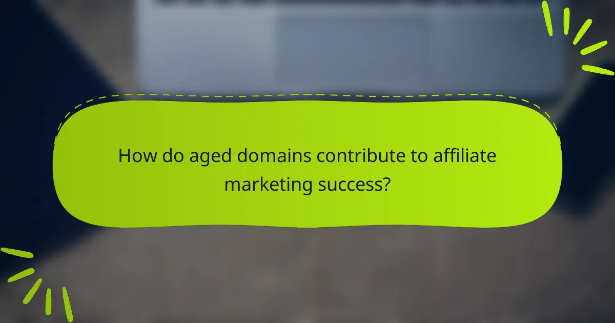 How do aged domains contribute to affiliate marketing success?