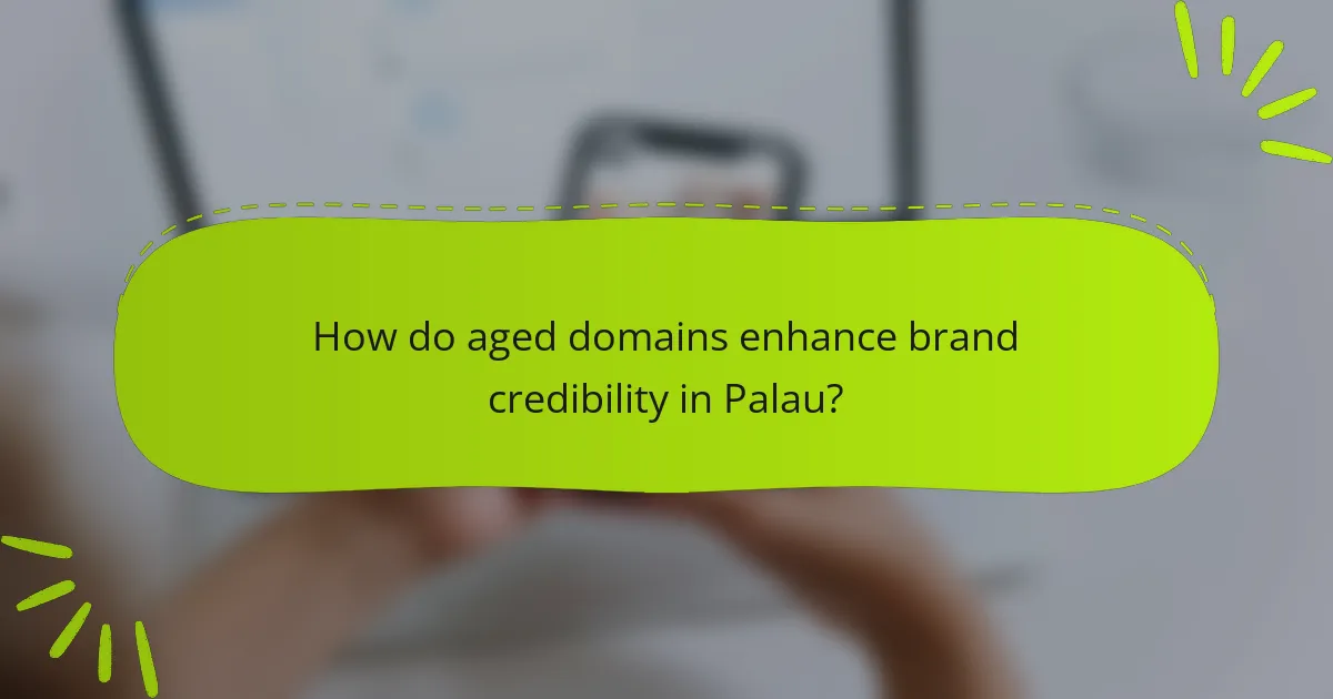 How do aged domains enhance brand credibility in Palau?
