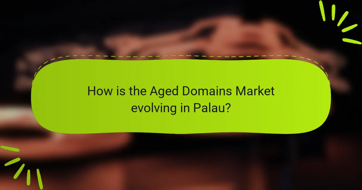 How is the Aged Domains Market evolving in Palau?