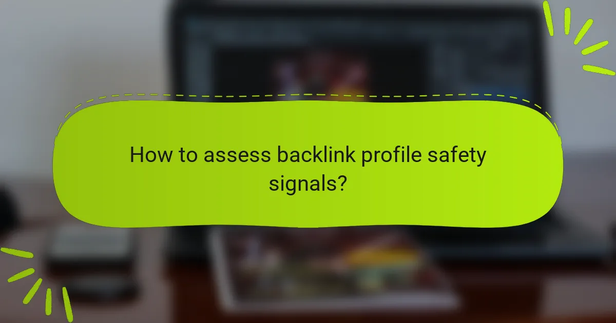 How to assess backlink profile safety signals?