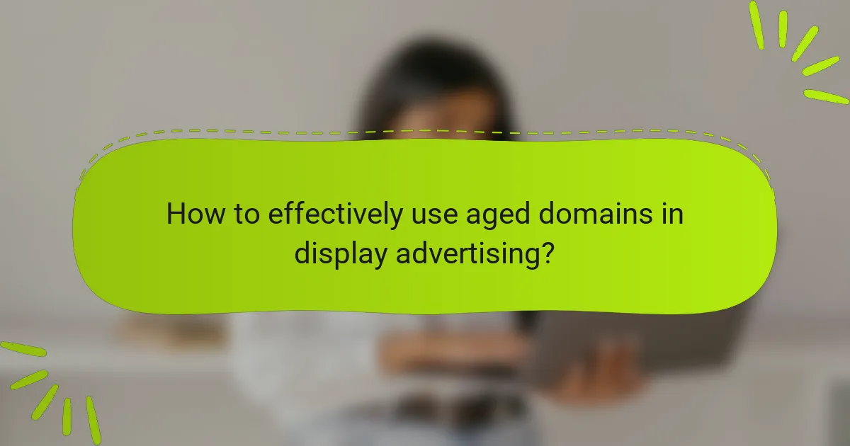 How to effectively use aged domains in display advertising?