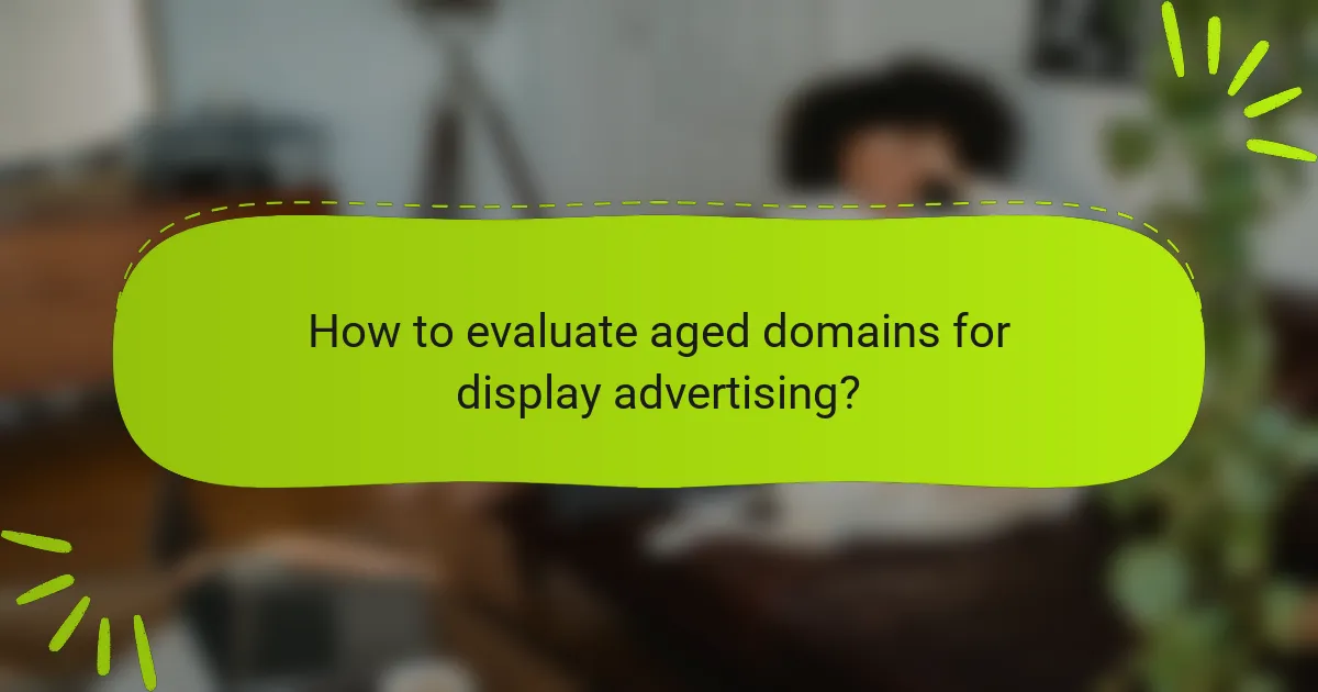How to evaluate aged domains for display advertising?