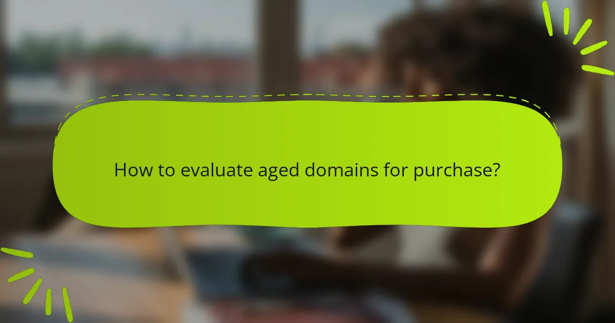 How to evaluate aged domains for purchase?