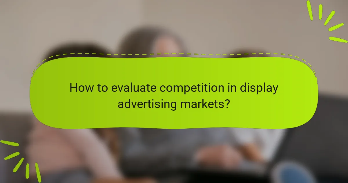 How to evaluate competition in display advertising markets?