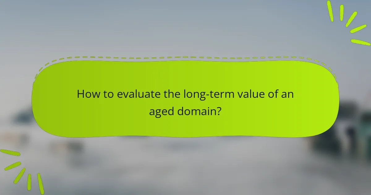 How to evaluate the long-term value of an aged domain?