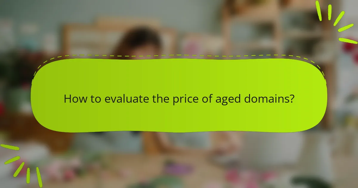 How to evaluate the price of aged domains?