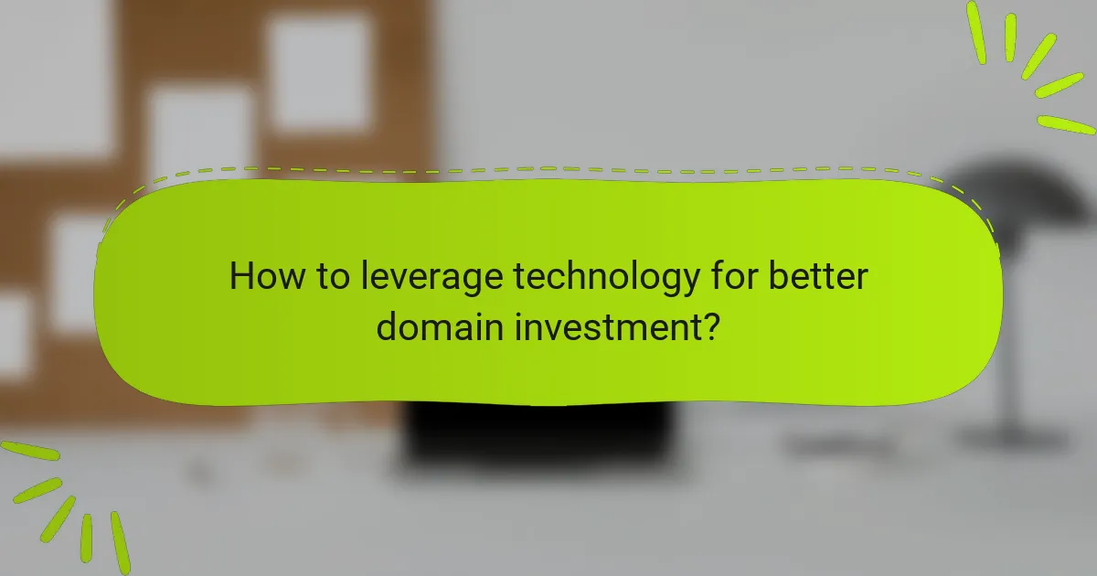 How to leverage technology for better domain investment?