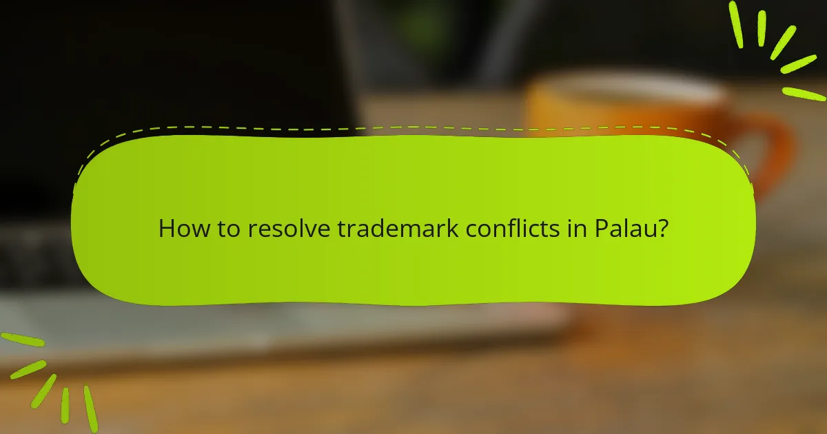 How to resolve trademark conflicts in Palau?