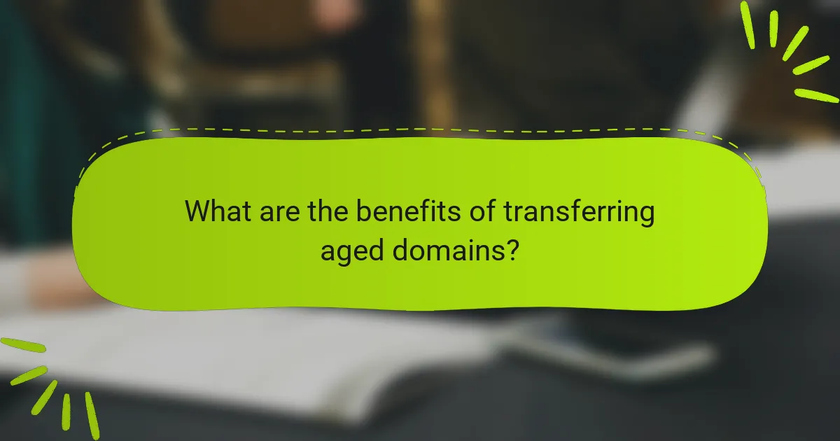 What are the benefits of transferring aged domains?