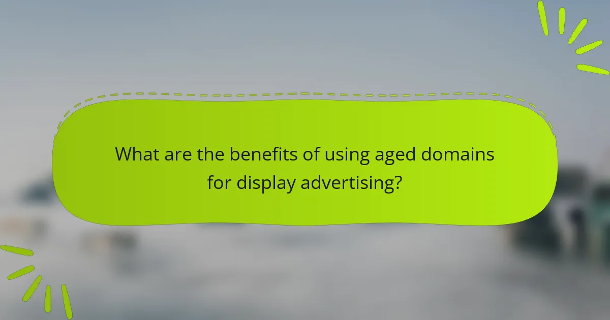 What are the benefits of using aged domains for display advertising?