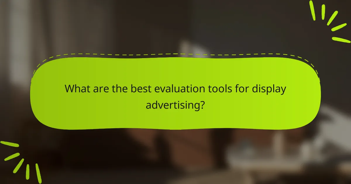 What are the best evaluation tools for display advertising?