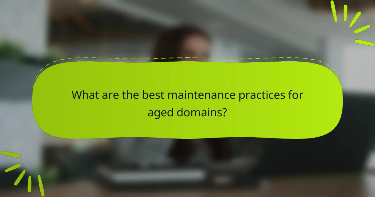 What are the best maintenance practices for aged domains?