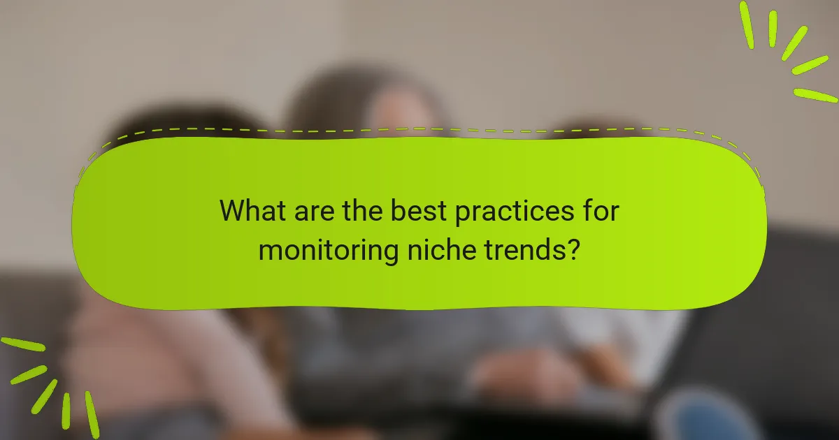 What are the best practices for monitoring niche trends?
