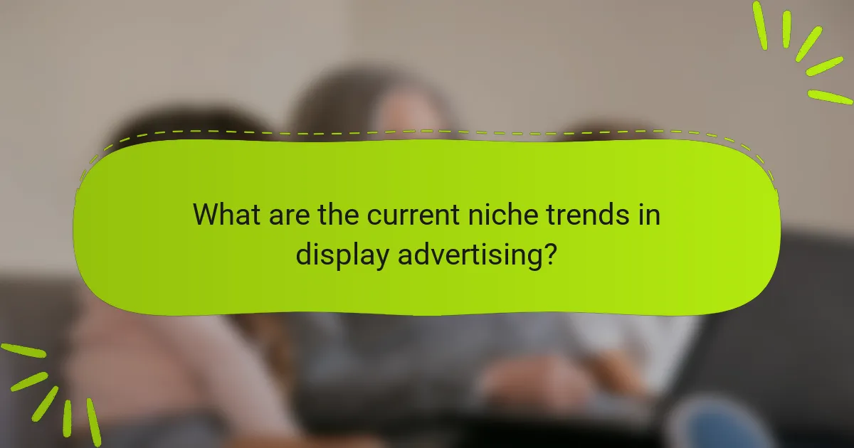 What are the current niche trends in display advertising?