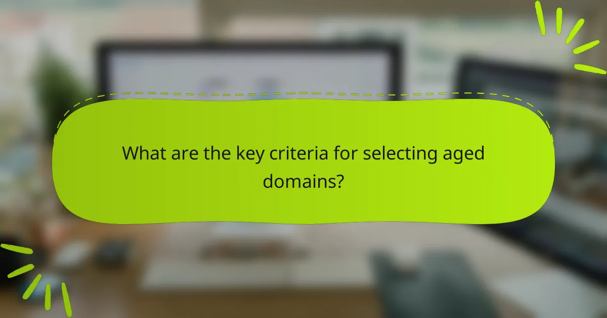What are the key criteria for selecting aged domains?