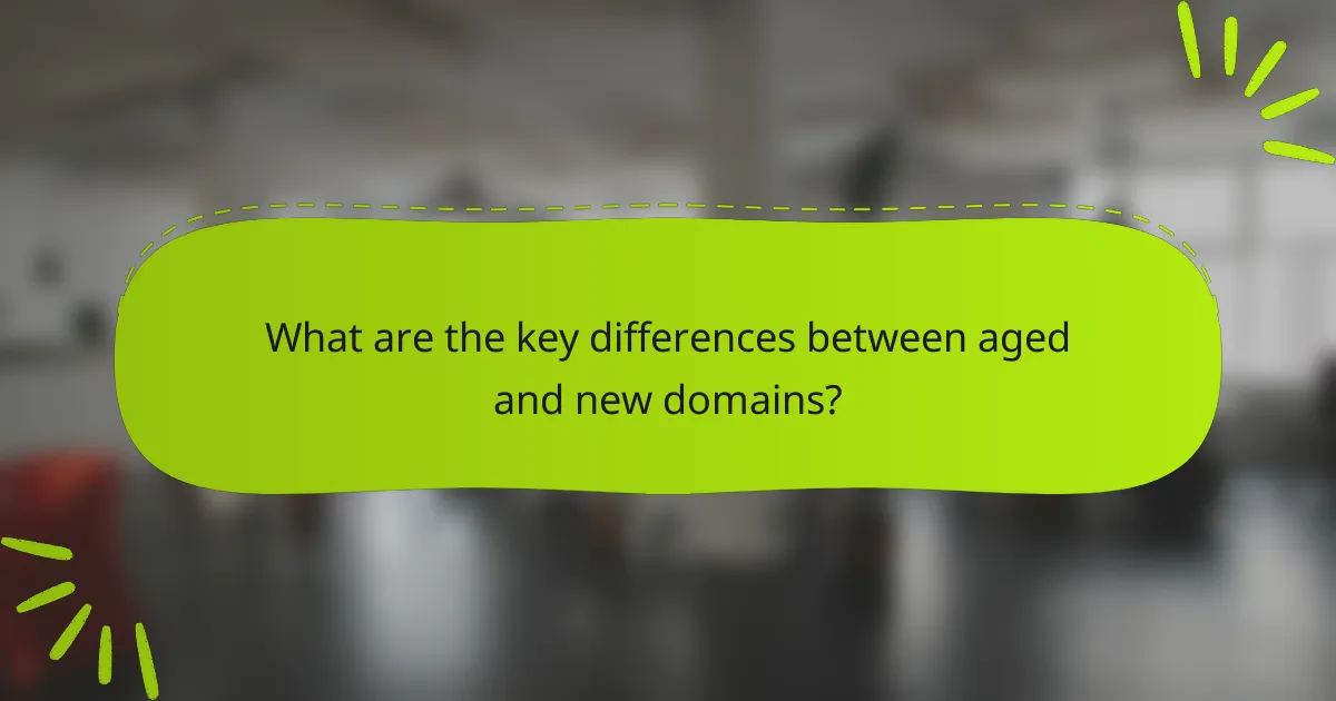 What are the key differences between aged and new domains?
