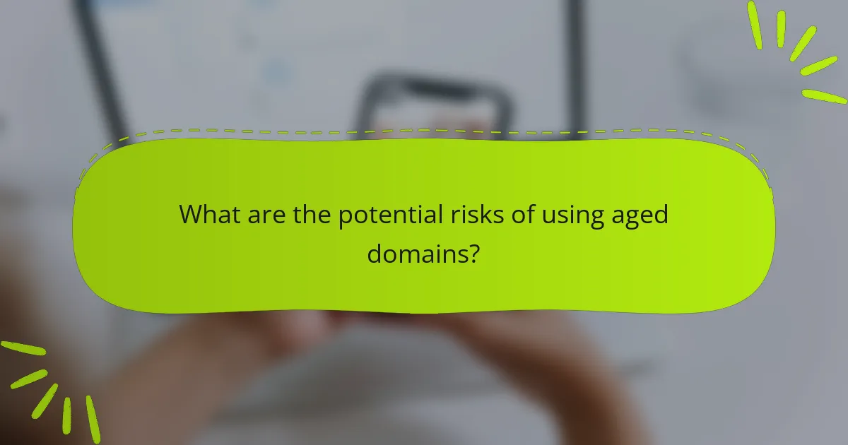What are the potential risks of using aged domains?