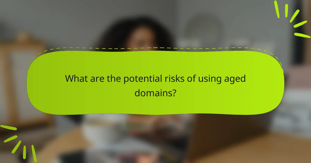 What are the potential risks of using aged domains?