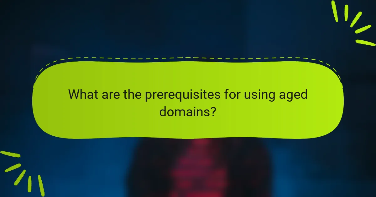 What are the prerequisites for using aged domains?