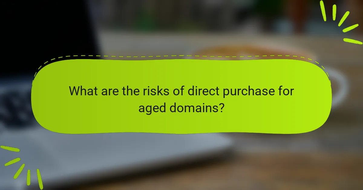 What are the risks of direct purchase for aged domains?