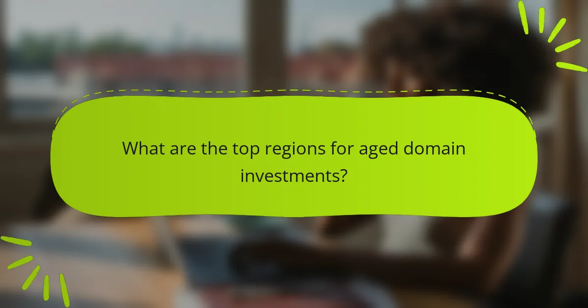 What are the top regions for aged domain investments?
