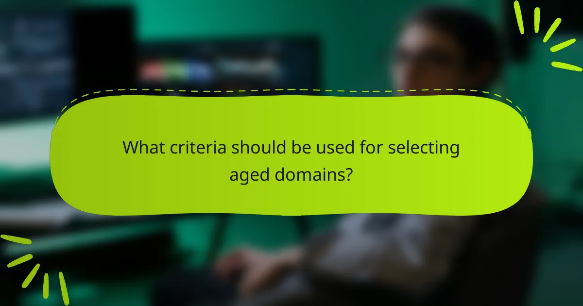 What criteria should be used for selecting aged domains?