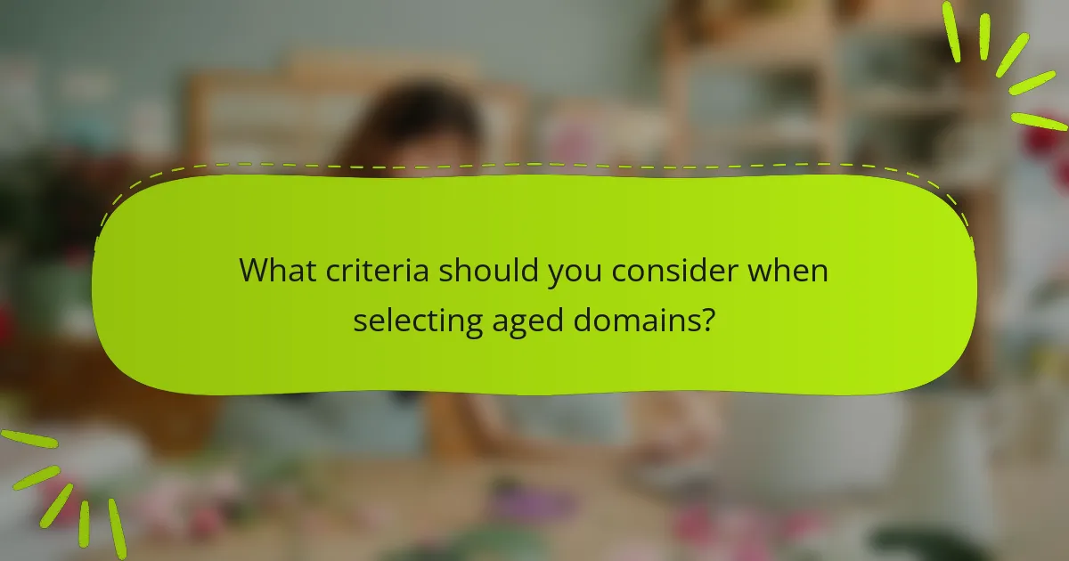 What criteria should you consider when selecting aged domains?