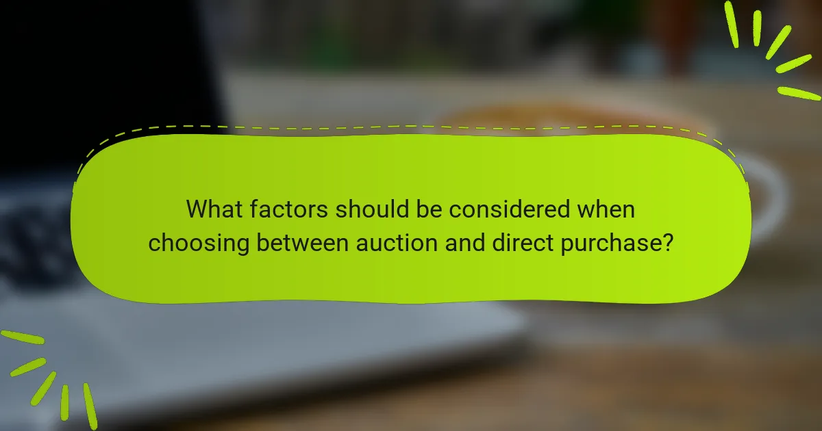 What factors should be considered when choosing between auction and direct purchase?