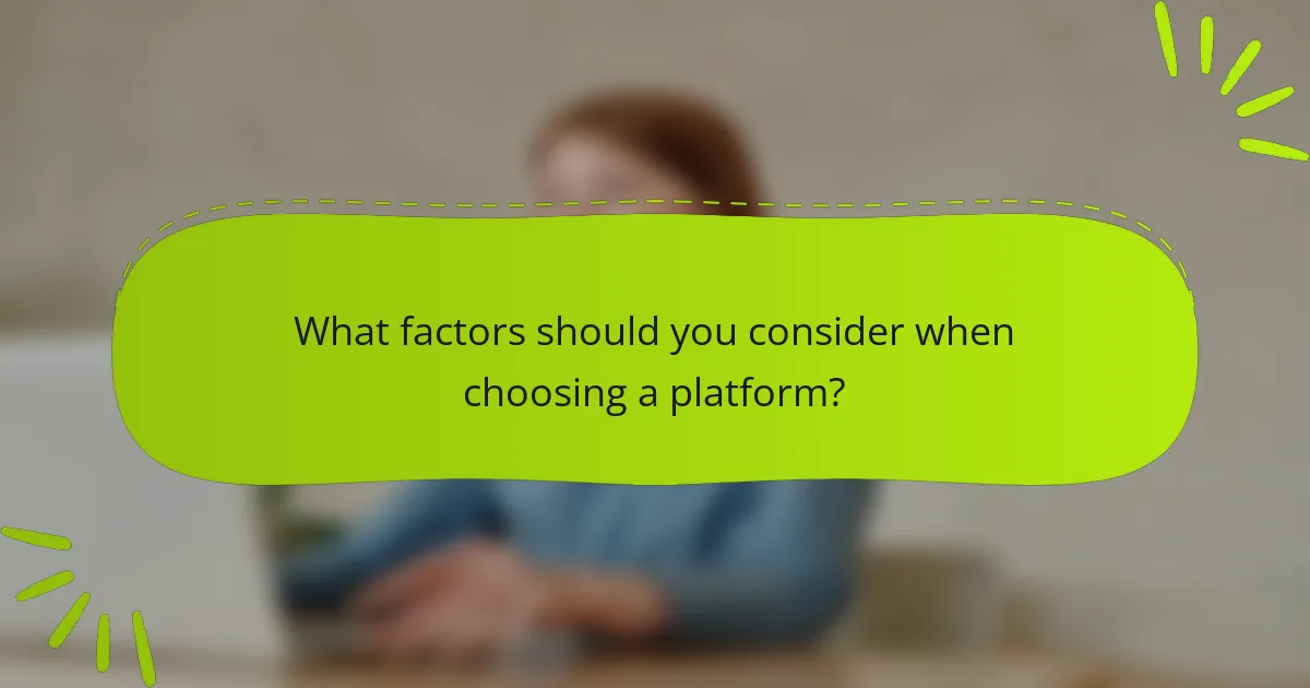 What factors should you consider when choosing a platform?