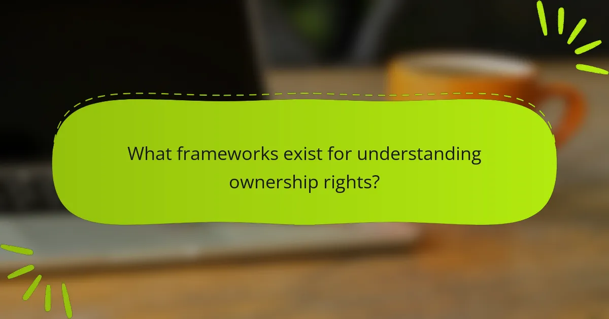 What frameworks exist for understanding ownership rights?