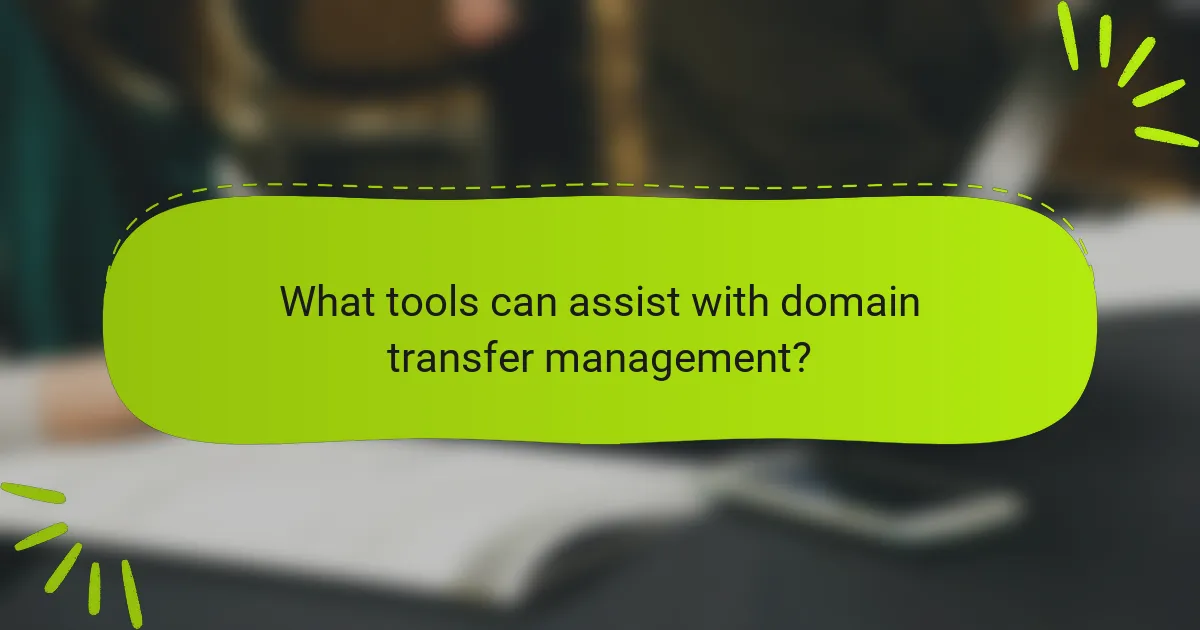 What tools can assist with domain transfer management?