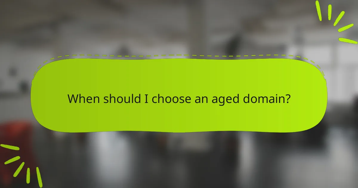 When should I choose an aged domain?